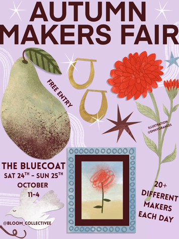 Flyer for 2 events: A really really cool local artist and makers market at THE BLUECOAT - shop from real people who make real things like jewellery, prints, candles, homewares, ceramics, stickers and so so much more! Free entry pop in any time for a browse 11 - 4 and there's different makers each day so pop in over the whole weekend to not miss out! on Saturday 24th October 2026, Two day event on Sunday 25th October 2026