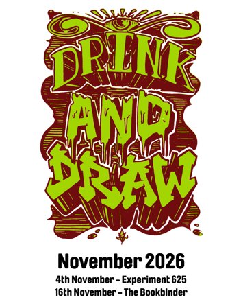 Flyer for 2 events: Drink and Draw at Experiment 625 on Wednesday 4th November 2026, Drink and Draw at The Bookbinder on Monday 16th November 2026